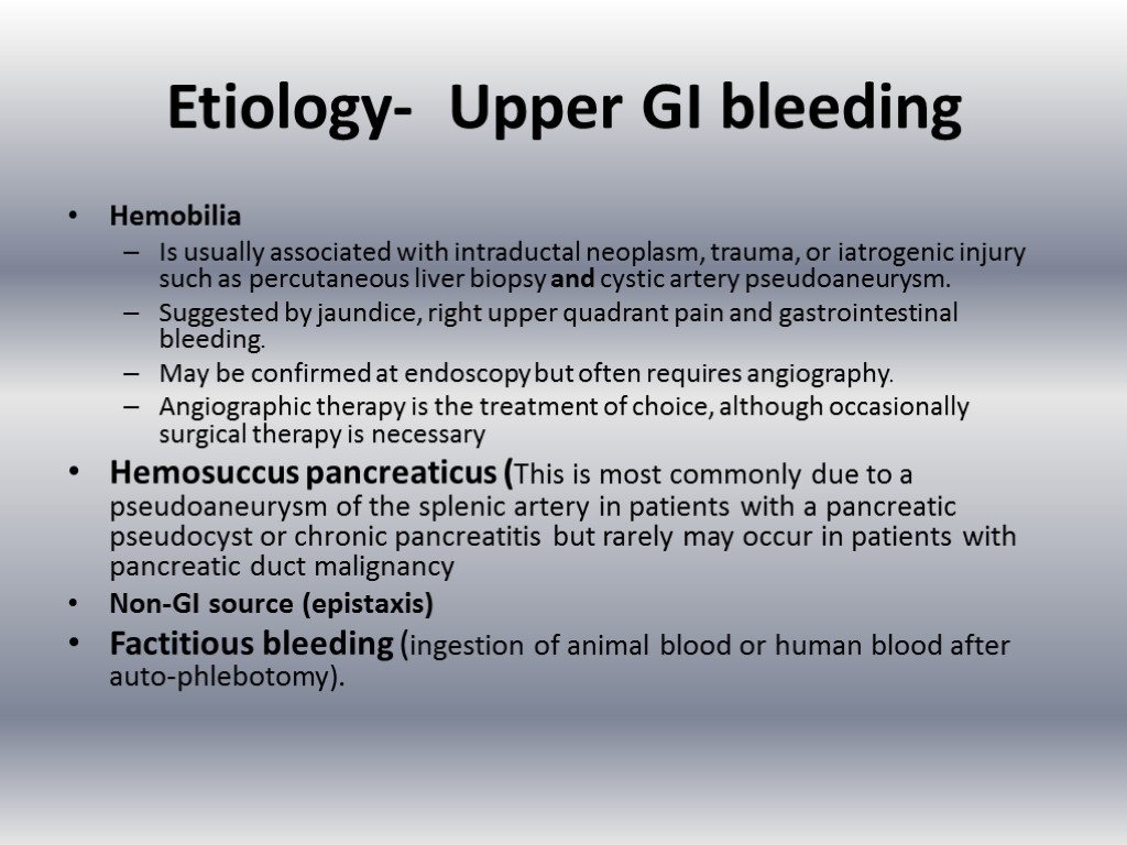 Etiology- Upper GI bleeding Hemobilia Is usually associated with intraductal neoplasm, trauma, or iatrogenic